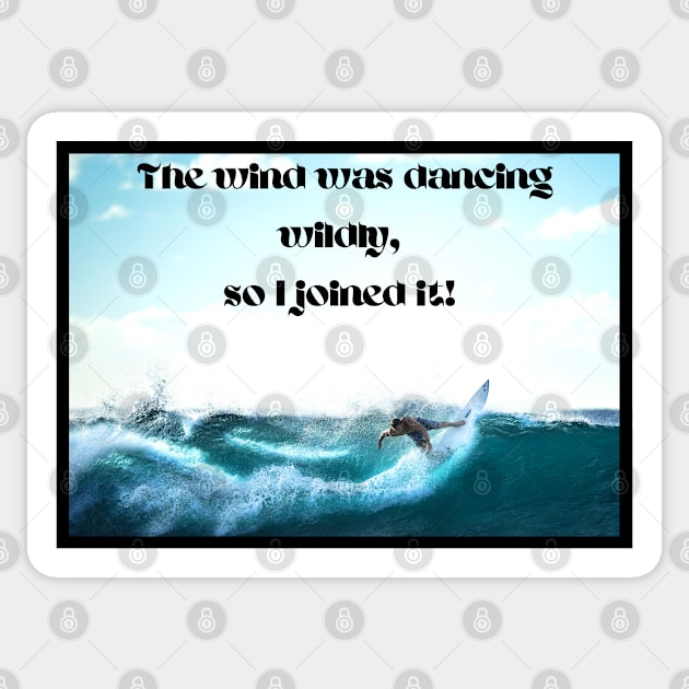 Wind dancing wildly, I joined it-surfing Sticker by Blue Butterfly Designs 